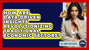 How Are Data-driven Insights Revolutionizing Traditional Economic Sectors? - All About Capitalism