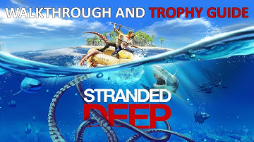Stranded Deep - Walkthrough | Trophy Guide | Achievement Guide