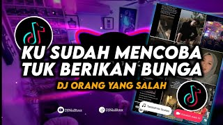 DJ Ku Sudah Mencoba Tuk Berikan Bunga | Orang Yang Salah Remix Viral Tiktok Terbaru 2023