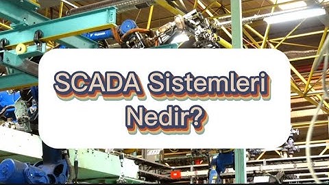 SCADA Nedir? Otomasyonda Yönetimi Sağlayan Akıllı Sistemler