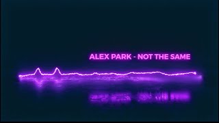 Alex Park - Not The Same