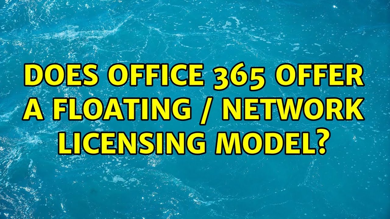 Does Office 365 Offer A Floating Network Licensing Model 2