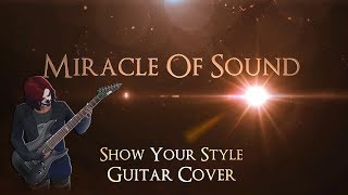Miracle Of Sound - Show Your Style (Guitar Cover)