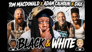 TOM MACDONALD x ADAM CALHOUN x DAX [BLACK &amp;  WHITE] REACTION VIDEO