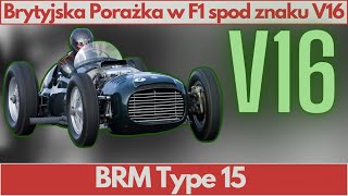 Brytyjska Porażka w F1 spod znaku V16: BRM Type 15-WyścigoweHistorie