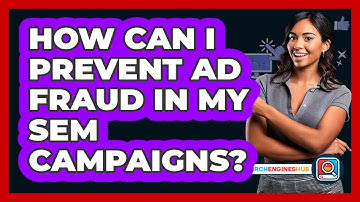 How Can I Prevent Ad Fraud In My SEM Campaigns? - SearchEnginesHub.com