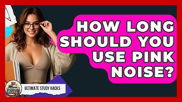 How Long Should You Use Pink Noise? - Ultimate Study Hacks