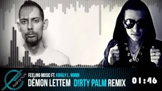 Video thumbnail of "Feeling Music ft. Király L. Norbert - Démon Lettem / DIRTY PALM Remix /"