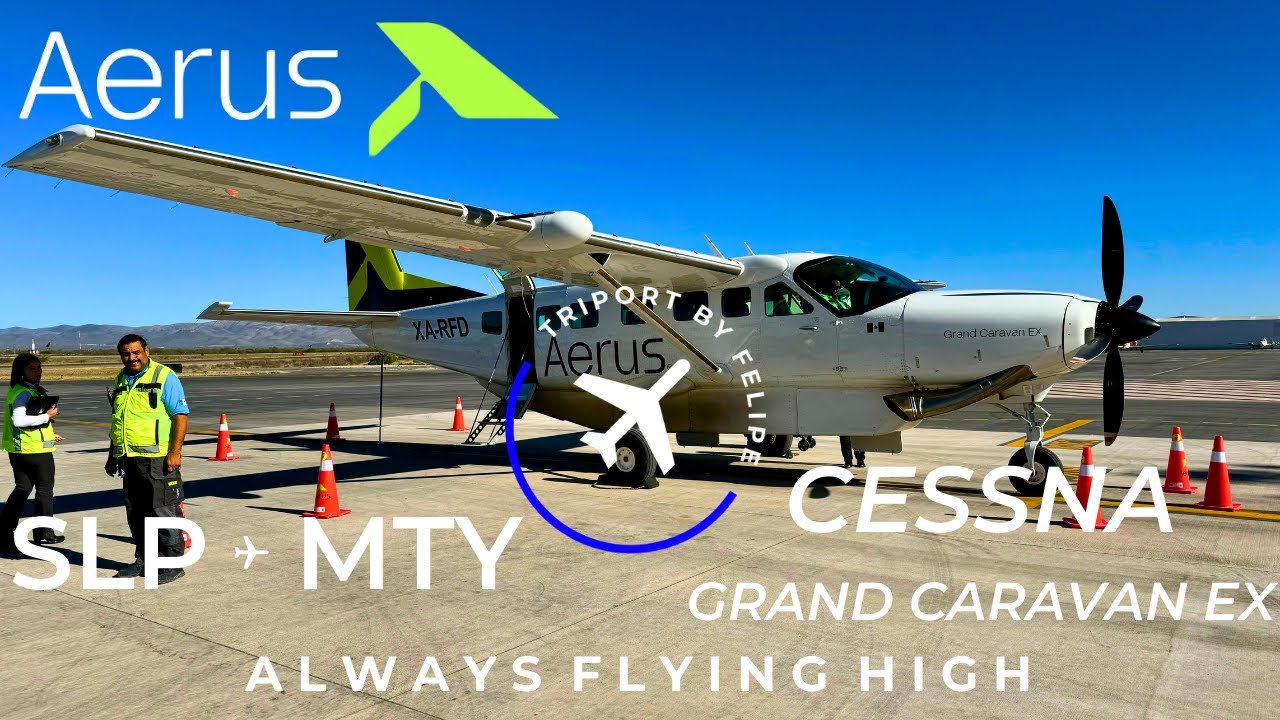 TRIP REPORT | Aerus | Cessna Grand Caravan EX | San Luis Potosí - Monterrey | Sierra Madre Oriental