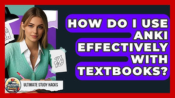 How Do I Use Anki Effectively With Textbooks? - Ultimate Study Hacks