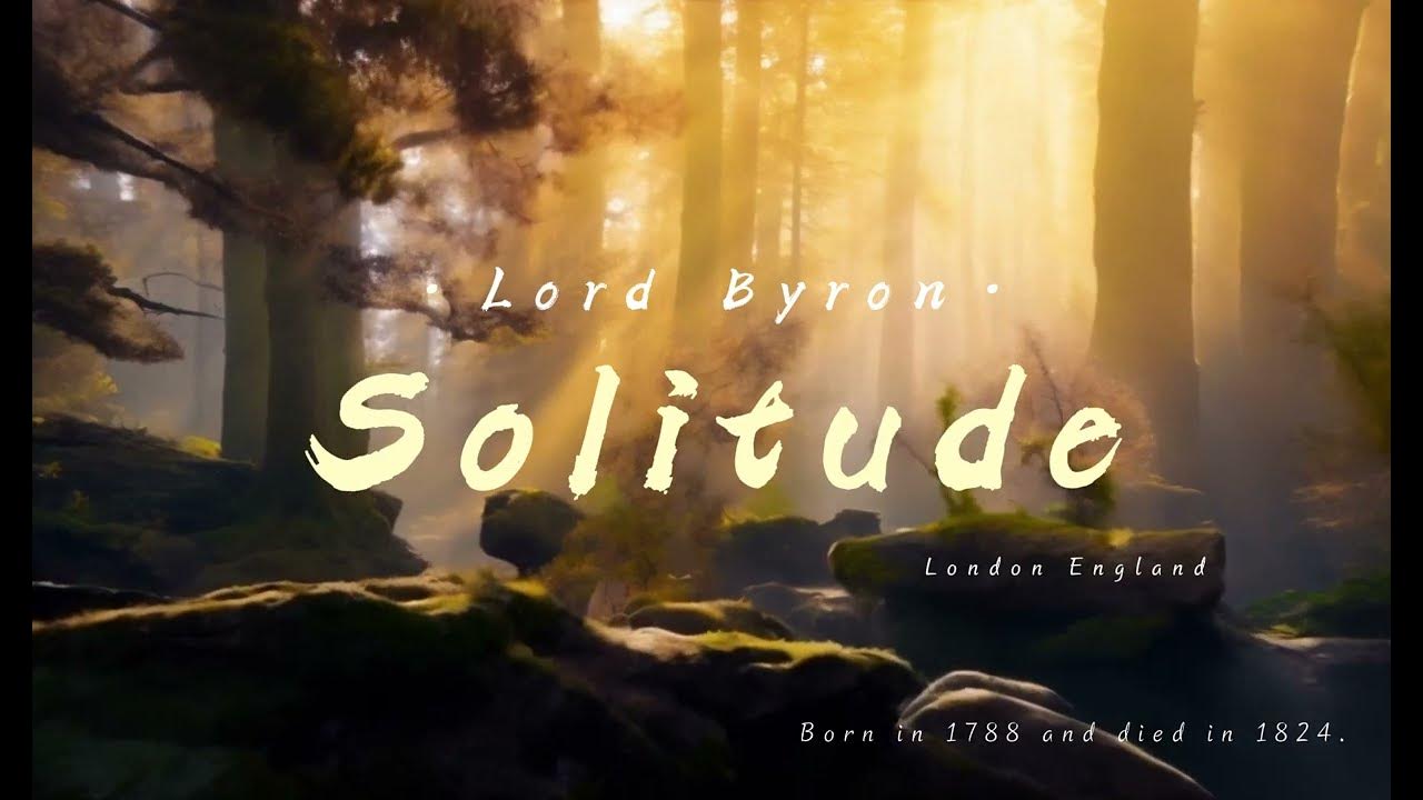 Lord Byron’s Solitude. Here's a relaxing bedtime poetry for you.Bedtime routine. Lord Byron’s Solitude. Here's a relaxing bedtime poetry for you.Bedtime routine.