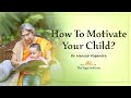 How to Motivate your Child?  | Hansaji on Chanakya's Ways!