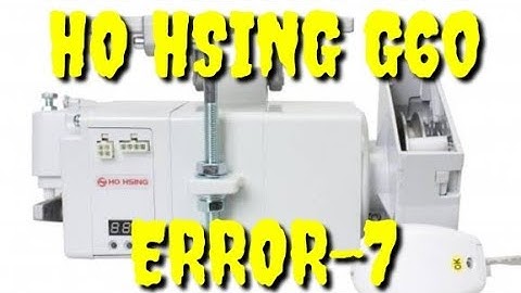 HO HSING G60 ERROR-7 PROBLEM AND SOLUTION