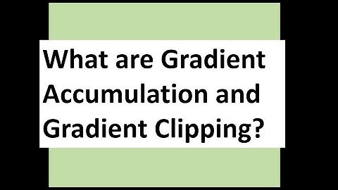 What is Gradient Accumulation and Gradient Clipping?