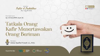 Tatkala Orang Kafir Menertawakan Orang Beriman | Ustaz Syaiful Yusuf, Lc., M.A. Hafizhahullah