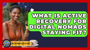 What Is Active Recovery For Digital Nomads Staying Fit? - Digital Nomad Success Guide