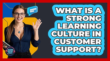 What Is A Strong Learning Culture In Customer Support? - Customer Support Coach