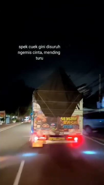 [story'wa 10detik]. QUOTES truk cabe spek cuek kok di suruh ngemis cinta mending turu🗿🤙🤙