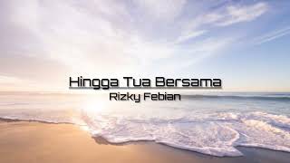 Rizky Febian - Hingga Tua Bersama (Lirik Video)