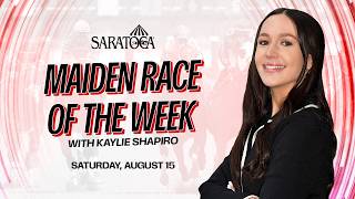 Maiden Race of the Week with Kaylie Shapiro Saratoga Saturday August 15