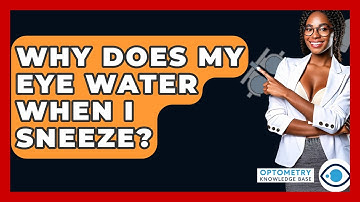 Why Does My Eye Water When I Sneeze? - Optometry Knowledge Base