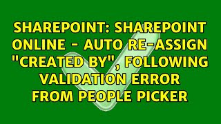 sharepoint online - auto re-assign "created by", following validation error from people picker