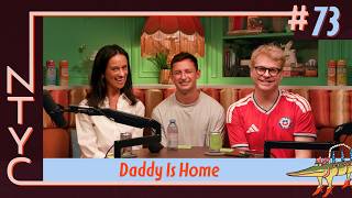 Ep. 73 | Daddy Is Home