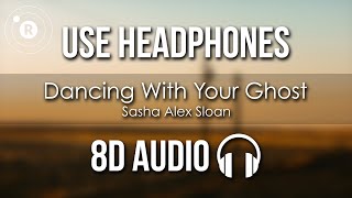 Sasha Alex Sloan - Dancing With Your Ghost (8D AUDIO)