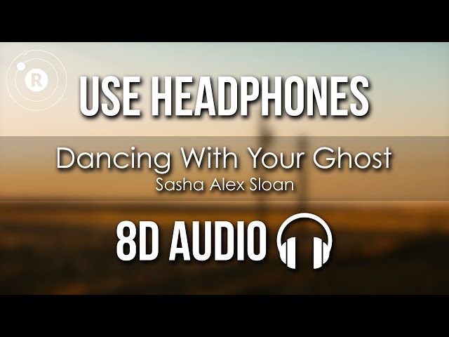 Sasha Alex Sloan - Dancing With Your Ghost (8D AUDIO) class=