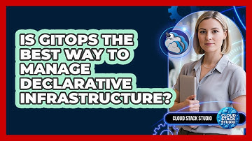 Is GitOps The Best Way To Manage Declarative Infrastructure? - Cloud Stack Studio
