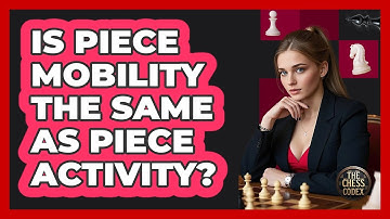 Is Piece Mobility The Same As Piece Activity?