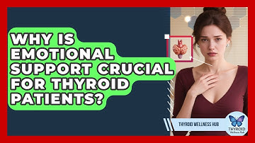Why Is Emotional Support Crucial For Thyroid Patients? - Thyroid Wellness Hub