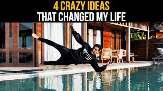 4 Crazy Ideas That Changed My Life