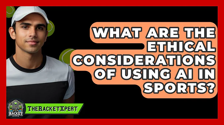 What Are The Ethical Considerations Of Using AI In Sports? - The Racket Xpert