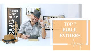 Top 7 Bible Fathers