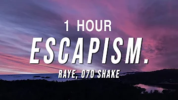 [1 HOUR] RAYE - Escapism. (Lyrics) ft. 070 Shake