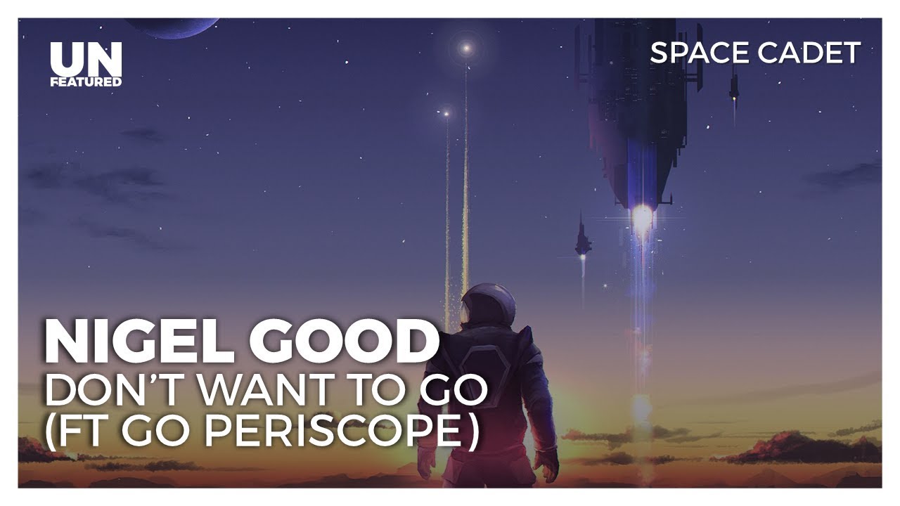 Nigel Good - Don't Want to Go (ft Go Periscope) akkorde
