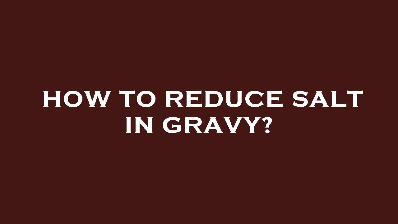 How To Reduce Salt In Gravy YouTube How To Reduce Salt In Gravy YouTube
