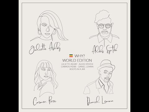 Why World Edition - Juliette Ashby, Aleks Syntek, Carmen Pierri, Daniel Lemma, Roots in a Jar