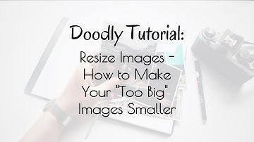 Doodly Tutorial: Resize Images - How to Make Your "Too Big" Images Smaller