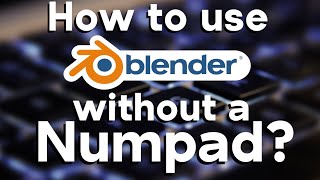 How to use Blender without a Numpad