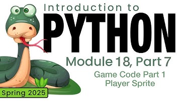 Python (Spring 2025) Module 18-7: Game Code Part 1 Player Sprite