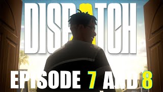 The End Is Here - Dispatch Episode 7 and 8