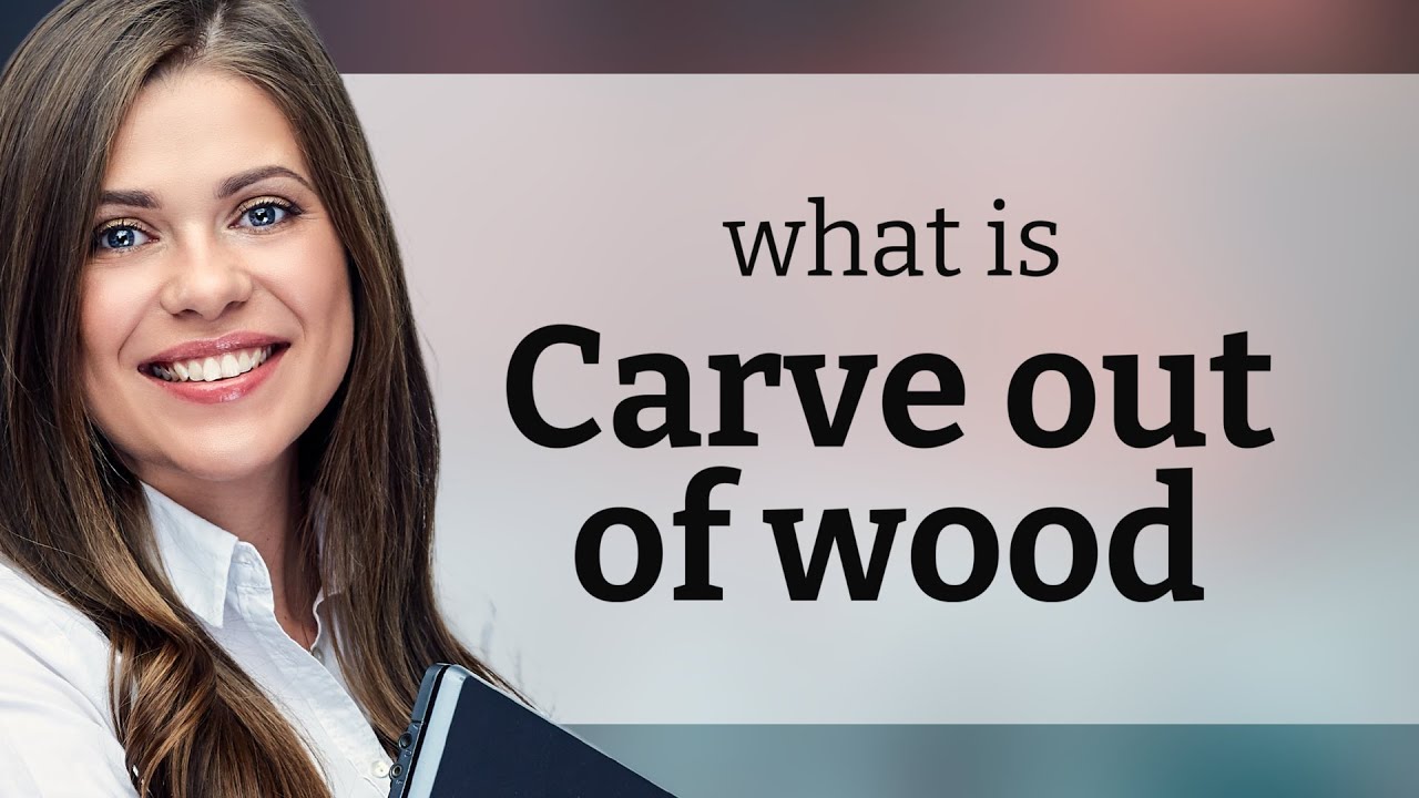 Carving The Meaning Understanding Carve Out Of Wood YouTube carving-the-meaning-understanding-carve-out-of-wood-youtube