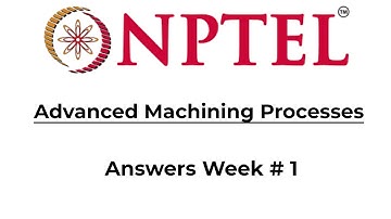 Advanced Machining Processes  answers || week 1 || NPTEL || solution || Module 1