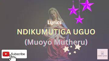 NDIKUMUTIGA UGUO CATHOLIC SONG/ NDIKUMUTIGA UGUO (Muoyo Mutheru) CATHOLIC SONG LYRICS