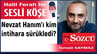 İsmail Saymaz Nevzat Hanımı Kim Intihara Sürükledi? 170723 Halil Ferah Ile Sesli Köşe