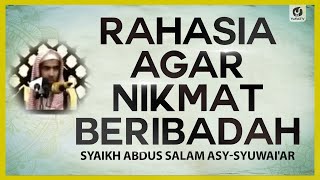 Rahasia agar Nikmat Beribadah - Syaikh Abdus Salam asy-Syuwai'ar #NasehatUlama