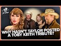 Why hasnt taylor posted a toby keith tribute