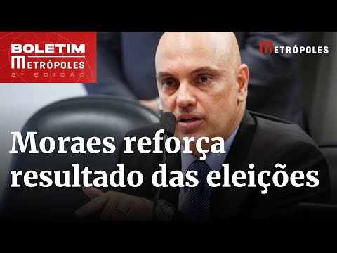 Moraes diz que manifestações contra resultados das eleições são criminosas | Boletim Metrópoles 2º